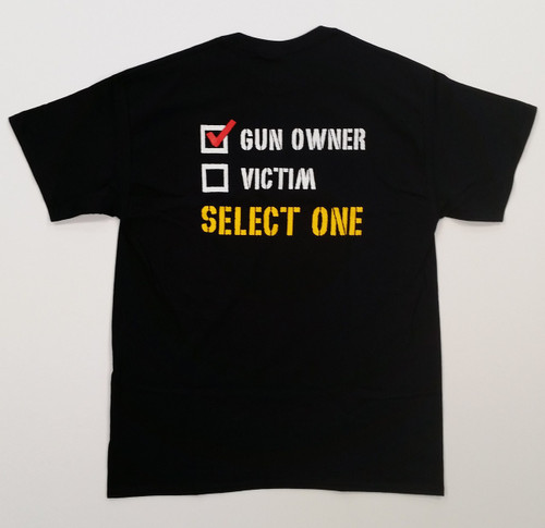 Proudly Let The Entire World Know Where You Stand With Your Gun Owner/Victim Select One Shirt!!!