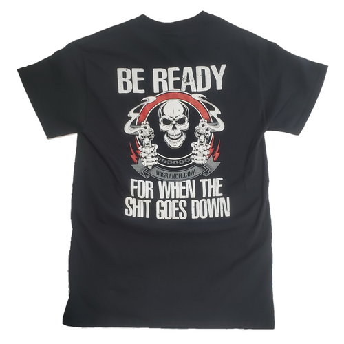 DD'S RANCH "BE READY FOR WHEN THE SHIT GOES DOWN" T-SHIRT