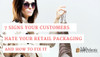 7 Signs Your Customers Hate Your Retail Packaging and How to Fix It