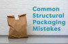 Common Mistakes Made With Structural Packaging
