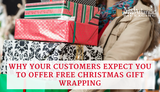 Why Your Customers Expect You to Offer Free Christmas Gift Wrapping