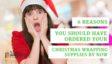 6 Reasons You Should Have Ordered Your Christmas Wrapping Supplies by Now