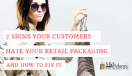 7 Signs Your Customers Hate Your Retail Packaging and How to Fix It