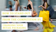 How to Stand Out from the Competition by Changing Your Retail Packaging