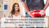 The Retailer’s Complete Valentine’s Day Packaging Checklist: The Top 10 Items You MUST Have!