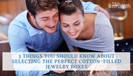 3 Things You Should Know About Selecting the Perfect Cotton-Filled Jewelry Boxes