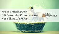 Are You Missing Out? Gift Baskets for Customers Are Not a Thing of the Past