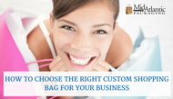 How to Choose the Right Custom Shopping Bag for Your Business