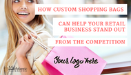 How Custom Shopping Bags Can Help Your Retail Business Stand Out from the Competition