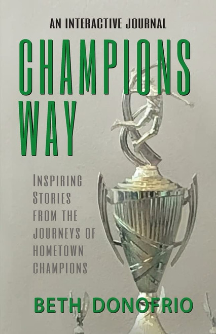 Champions Way,  Inspiring Stories from the Journeys of Hometown Champions