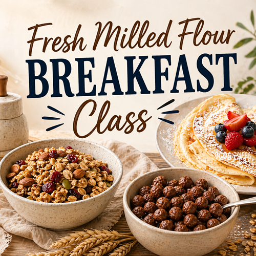 Fresh Milled Flour Breakfast Favorites Class