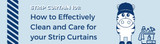 Lesson 2: ​How to Effectively Clean and Care for your Strip Curtains