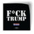 F*ck Trump (4" x 4" Vinyl Sticker -- Pack of Two!)
