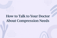 How to Talk to Your Doctor About Compression Needs