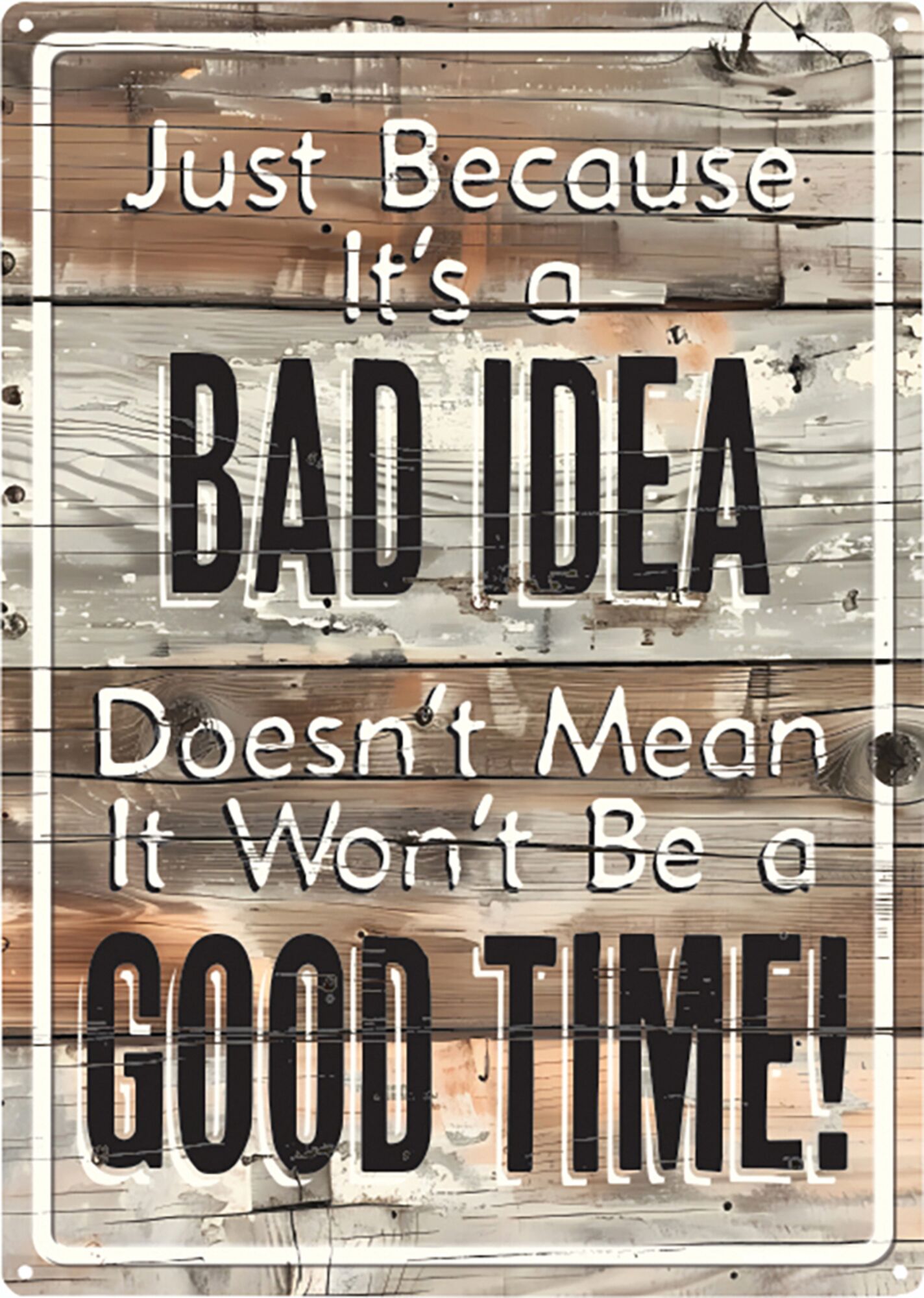 Bad Idea Good Time Sign