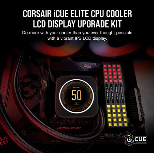 CORSAIR iCUE ELITE CPU Cooler LCD Display Upgrade Kit transforms your CORSAIR ELITE CAPELLIX CPU cooler into a personalized dashboard Display CORSAIR iCUE ELITE CPU Cooler LCD Display Upgrade Kit transforms your CORSAIR ELITE CAPELLIX CPU cooler into a personalized dashboard Display