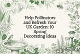 Help Pollinators and Refresh Your UK Garden: 10 Spring Decorating Ideas