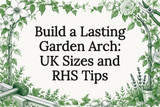 Build a Lasting Garden Arch: UK Sizes and RHS Tips