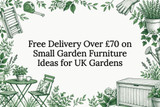 Free Delivery Over £70 on Small Garden Furniture Ideas for UK Gardens