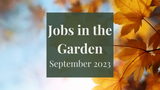 Jobs in the Garden: September 2023