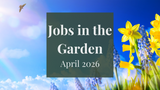 Jobs in the Garden: April 2025