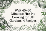 Wait 40–60 Minutes: Fire Pit Cooking for UK Gardens, 4 Recipes