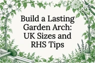 Build a Lasting Garden Arch: UK Sizes and RHS Tips