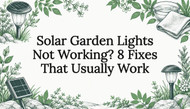 Solar Garden Lights Not Working? 8 Fixes That Usually Work