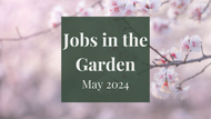 Jobs in the Garden: May 2024
