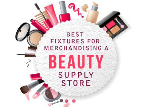 Best Fixtures for Merchandising a Beauty Supply Store