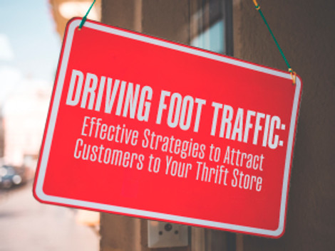 Driving Foot Traffic: Effective Strategies to Attract Customers to Your Thrift Store