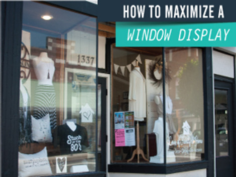 Maximize Your Window Displays