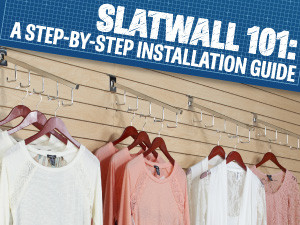 Slatwall 101: A Guide on Installation 