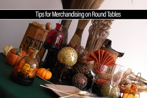 Tips for Merchandising on Round Tables