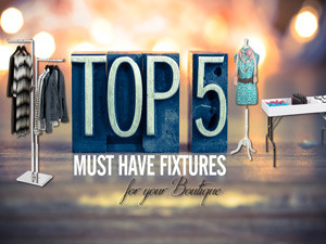 Top 5 Must-Have Fixtures for your Boutique