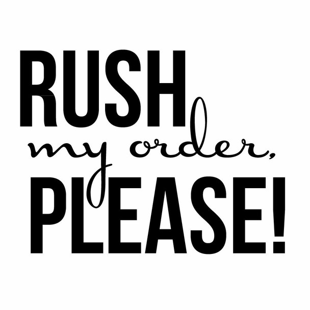 Rush Production for Made to Order Items Only