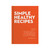 Simple Healthy Recipes by Teresa Cutter (the Healthy Chef)