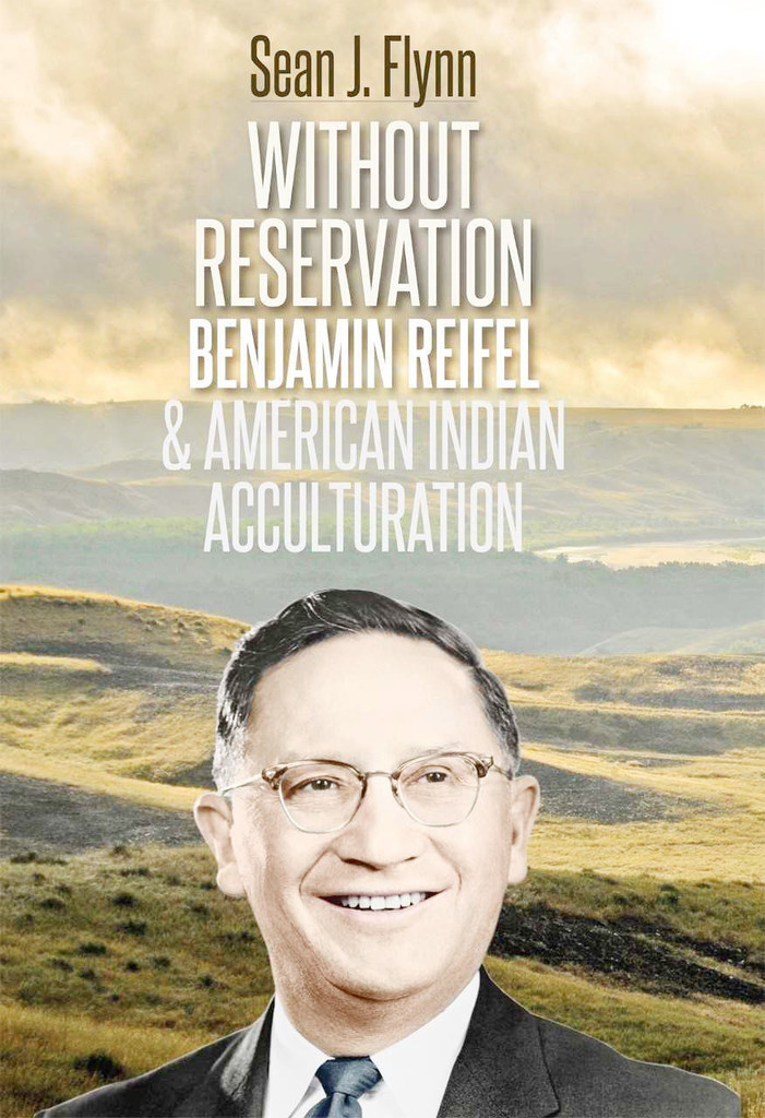 Book - Without Reservation: Benjamin Reifel & American Indian Acculturation (Biography)