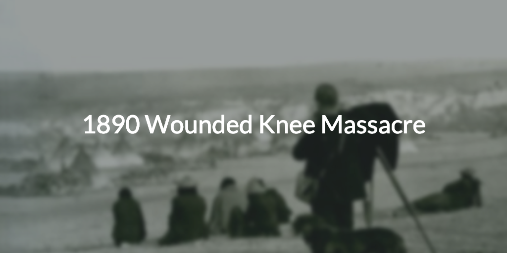 December 29, 1890 Wounded Knee Massacre