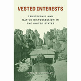 Vested Interests: Trusteeship and Native Dispossession in the United States