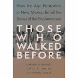 Those Who Walked Before: How Ice Age Footprints in New Mexico Retell the Stories of the First Americans