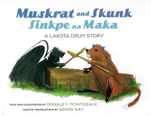 Muskrat and Skunk: Sinkpe na Maka, A Lakota Drum Story - Children's Book