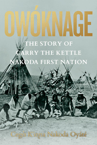 Owóknage: The Story of Carry the Kettle Nakoda First Nation (book)