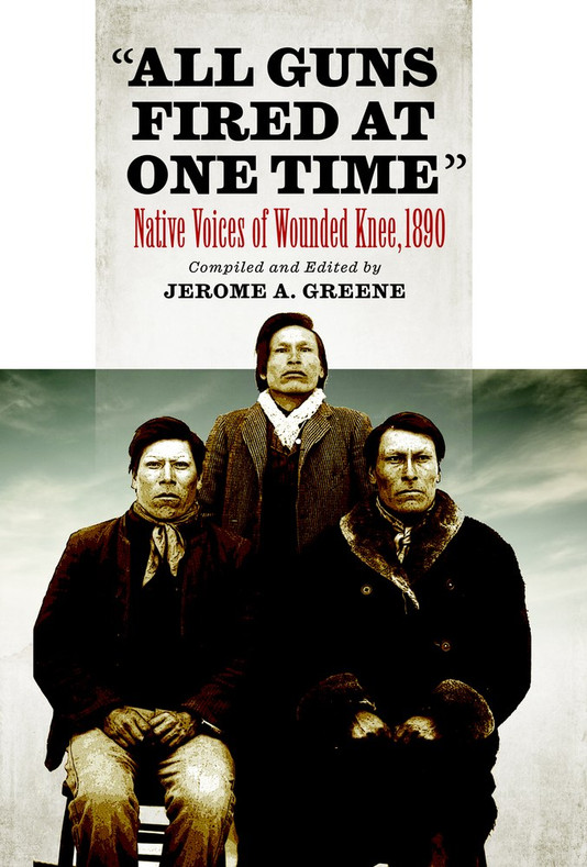 All Guns Fired at One Time: Native Voices of Wounded Knee, 1890