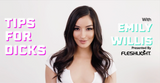 Tips for Dicks with Emily Willis