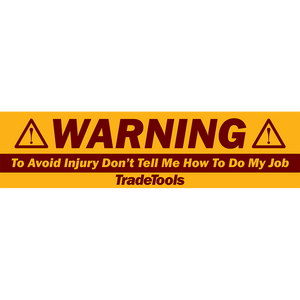 TradeTools Sticker - WARNING! Don't Tell Me How To Do My Job - TTSTICKER-WARN