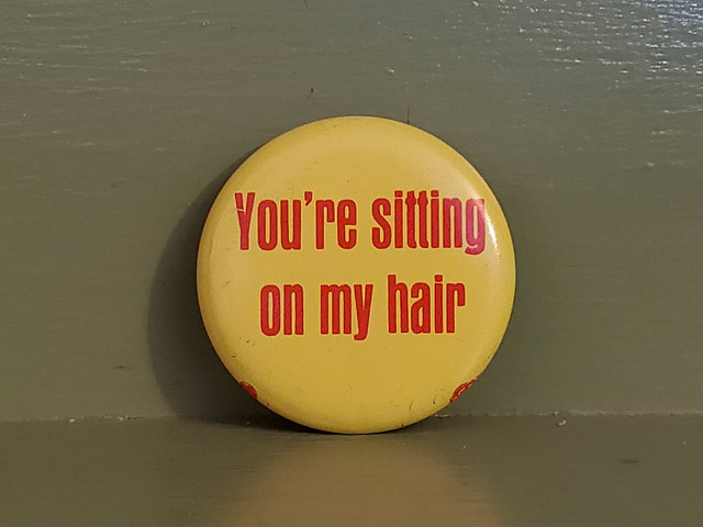 you're sitting on my hair pin button