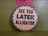 Vintage pinback button see you later alligator
