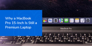 Why a MacBook Pro 15 Inch Is Still a Premium Laptop