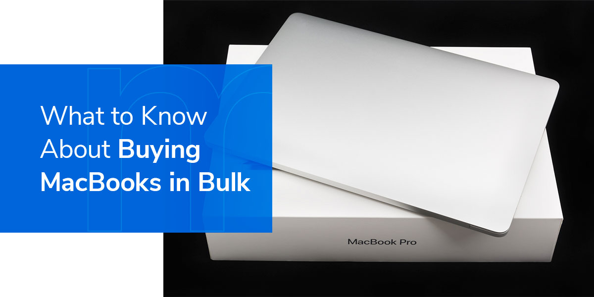 What to Know About Buying MacBooks in Bulk Mac of All Trades
